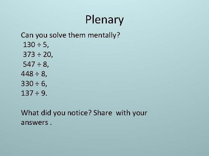 Plenary Can you solve them mentally? 130 ÷ 5, 373 ÷ 20, 547 ÷