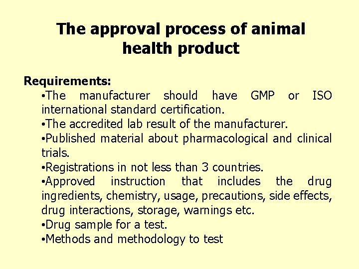 The approval process of animal health product Requirements: • The manufacturer should have GMP