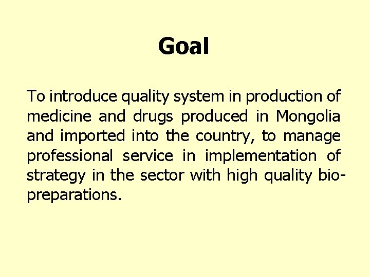 Goal To introduce quality system in production of medicine and drugs produced in Mongolia