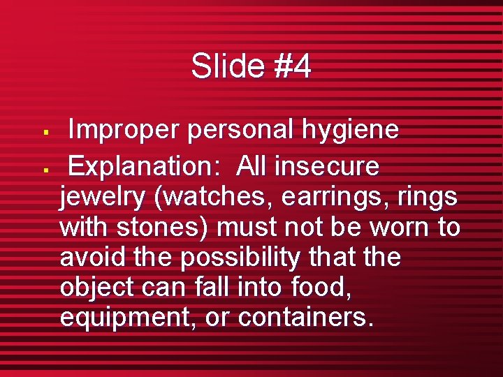 Slide #4 § § Improper personal hygiene Explanation: All insecure jewelry (watches, earrings, rings
