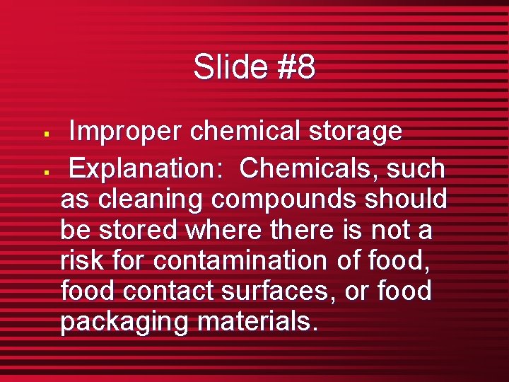 Slide #8 § § Improper chemical storage Explanation: Chemicals, such as cleaning compounds should