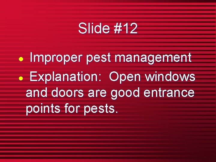 Slide #12 Improper pest management l Explanation: Open windows and doors are good entrance