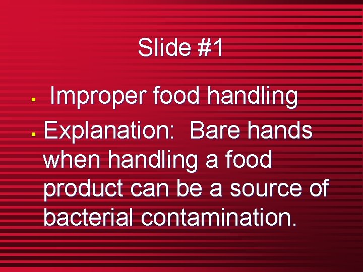 Slide #1 Improper food handling § Explanation: Bare hands when handling a food product
