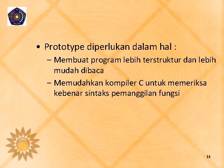  • Prototype diperlukan dalam hal : – Membuat program lebih terstruktur dan lebih