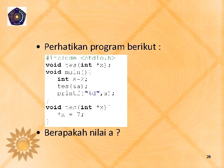  • Perhatikan program berikut : • Berapakah nilai a ? 26 