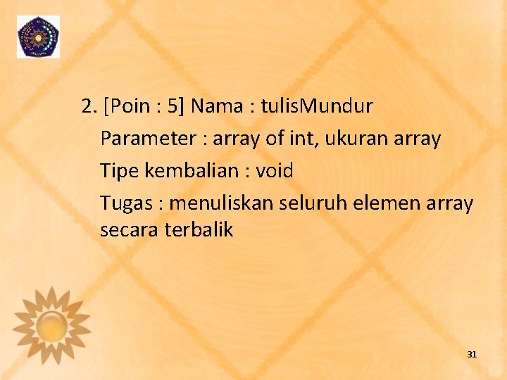 2. [Poin : 5] Nama : tulis. Mundur Parameter : array of int, ukuran