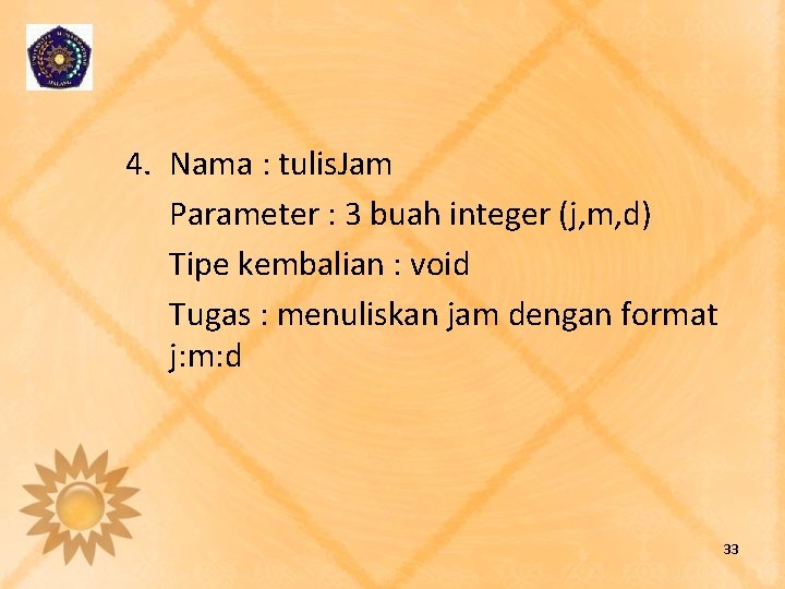 4. Nama : tulis. Jam Parameter : 3 buah integer (j, m, d) Tipe