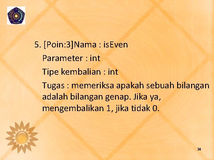 5. [Poin: 3]Nama : is. Even Parameter : int Tipe kembalian : int Tugas