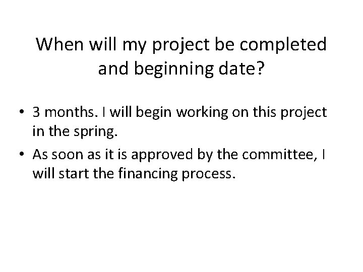 When will my project be completed and beginning date? • 3 months. I will