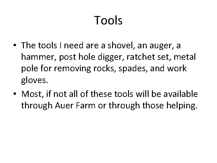 Tools • The tools I need are a shovel, an auger, a hammer, post