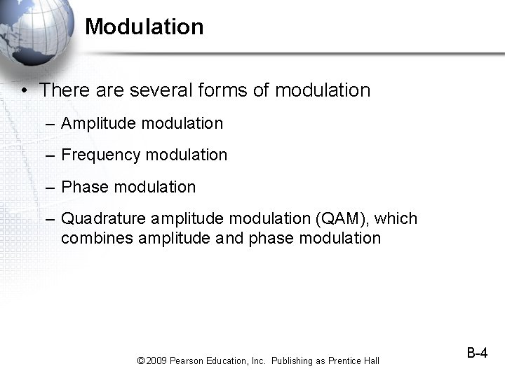 Modulation • There are several forms of modulation – Amplitude modulation – Frequency modulation Modulation • There are several forms of modulation – Amplitude modulation – Frequency modulation