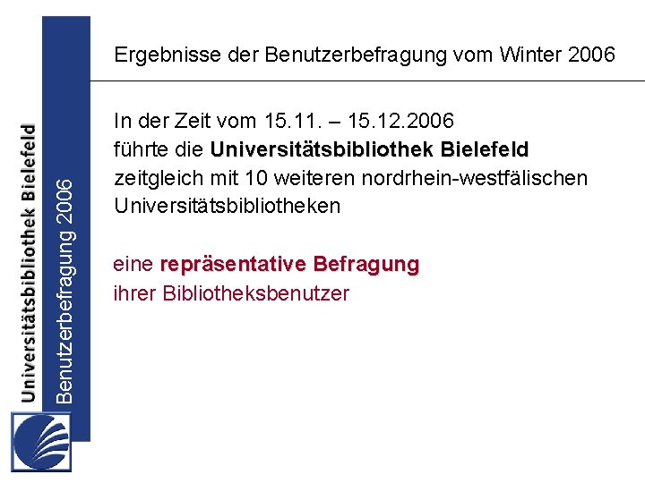 Benutzerbefragung 2006 Ergebnisse der Benutzerbefragung vom Winter 2006 In der Zeit vom 15. 11.