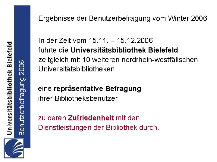 Benutzerbefragung 2006 Ergebnisse der Benutzerbefragung vom Winter 2006 In der Zeit vom 15. 11.