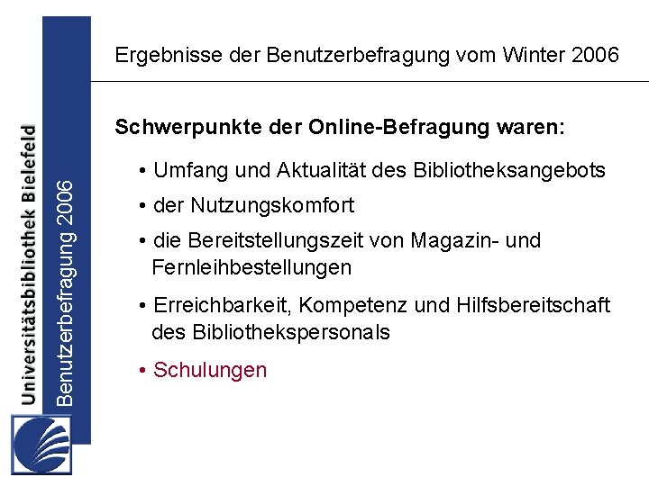 Ergebnisse der Benutzerbefragung vom Winter 2006 Benutzerbefragung 2006 Schwerpunkte der Online-Befragung waren: • Umfang