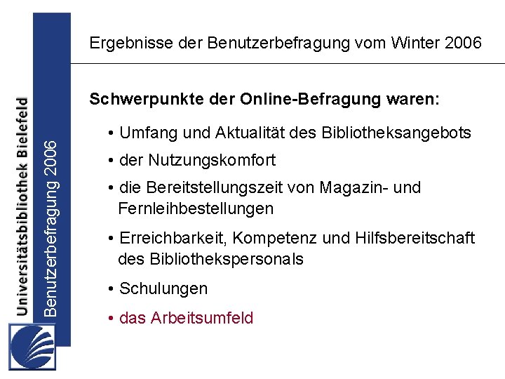 Ergebnisse der Benutzerbefragung vom Winter 2006 Benutzerbefragung 2006 Schwerpunkte der Online-Befragung waren: • Umfang