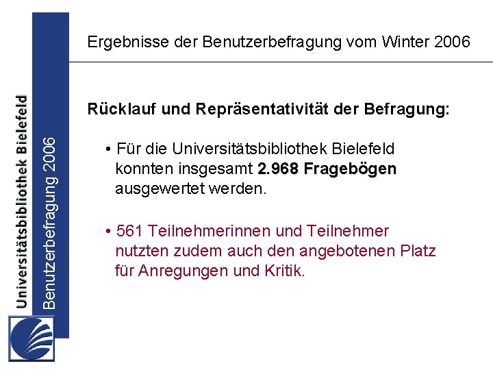 Ergebnisse der Benutzerbefragung vom Winter 2006 Benutzerbefragung 2006 Rücklauf und Repräsentativität der Befragung: •