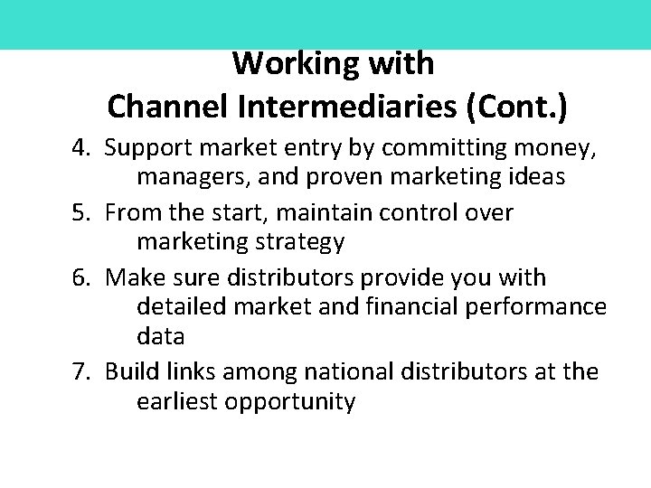 Working with Channel Intermediaries (Cont. ) 4. Support market entry by committing money, managers,