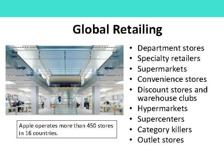 Global Retailing • • • Apple operates more than 450 stores in 16 countries.