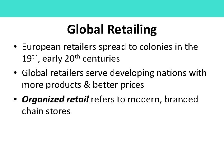 Global Retailing • European retailers spread to colonies in the 19 th, early 20