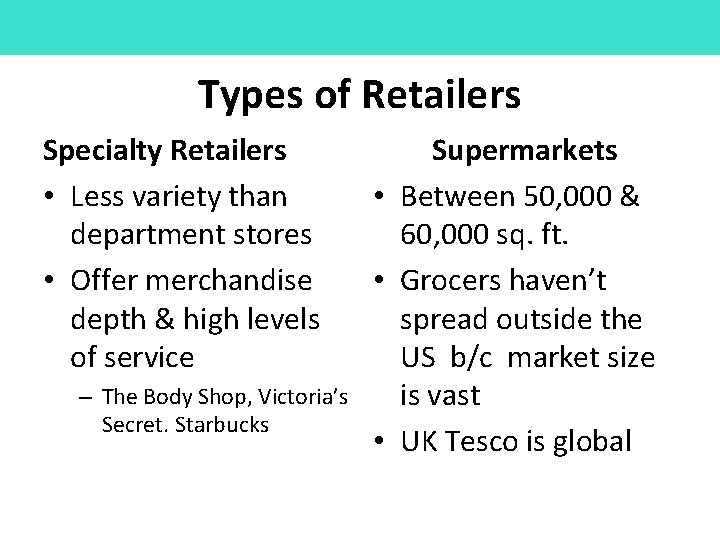 Types of Retailers Specialty Retailers • Less variety than department stores • Offer merchandise