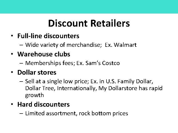 Discount Retailers • Full-line discounters – Wide variety of merchandise; Ex. Walmart • Warehouse