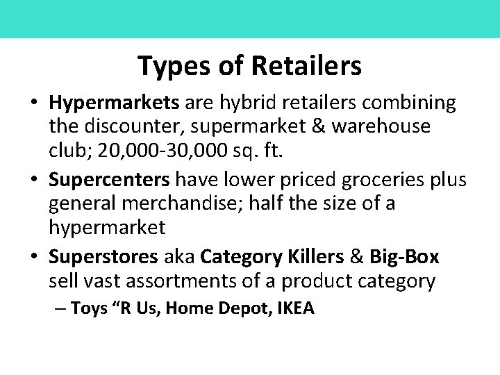 Types of Retailers • Hypermarkets are hybrid retailers combining the discounter, supermarket & warehouse