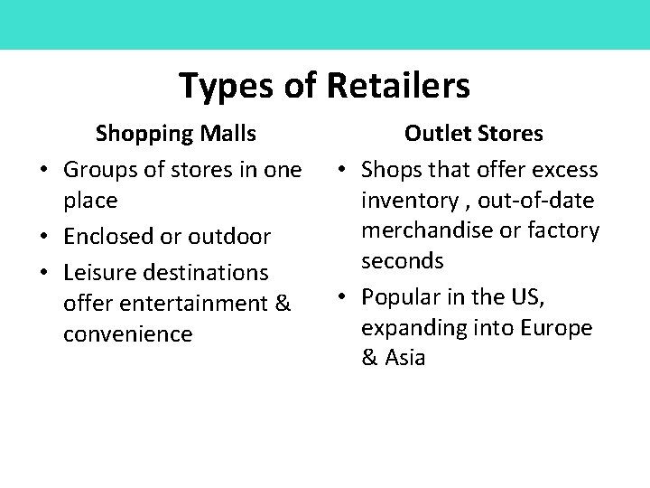 Types of Retailers Shopping Malls • Groups of stores in one place • Enclosed