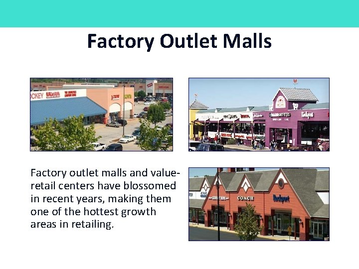 Factory Outlet Malls Factory outlet malls and valueretail centers have blossomed in recent years,