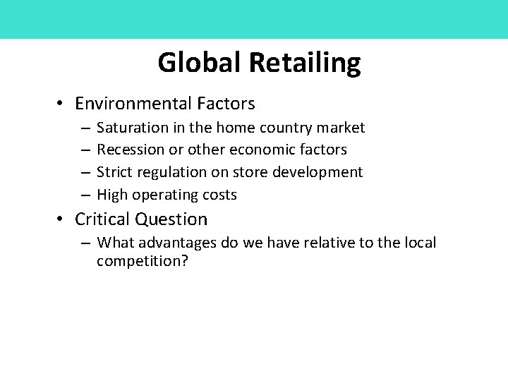 Global Retailing • Environmental Factors – – Saturation in the home country market Recession