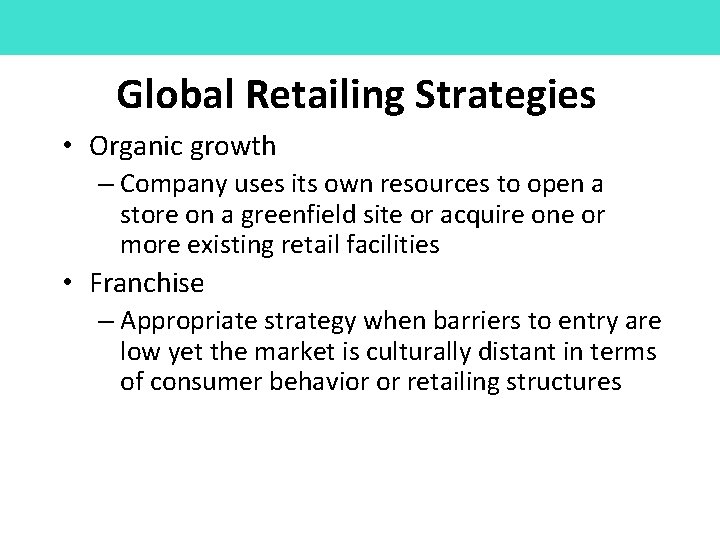 Global Retailing Strategies • Organic growth – Company uses its own resources to open