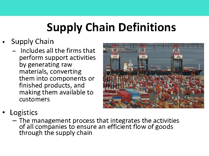 Supply Chain Definitions • Supply Chain – Includes all the firms that perform support