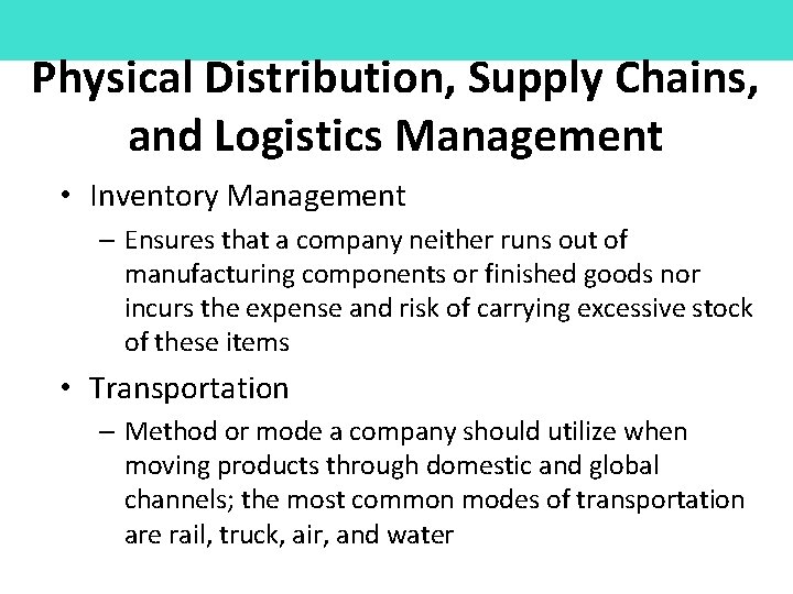 Physical Distribution, Supply Chains, and Logistics Management • Inventory Management – Ensures that a