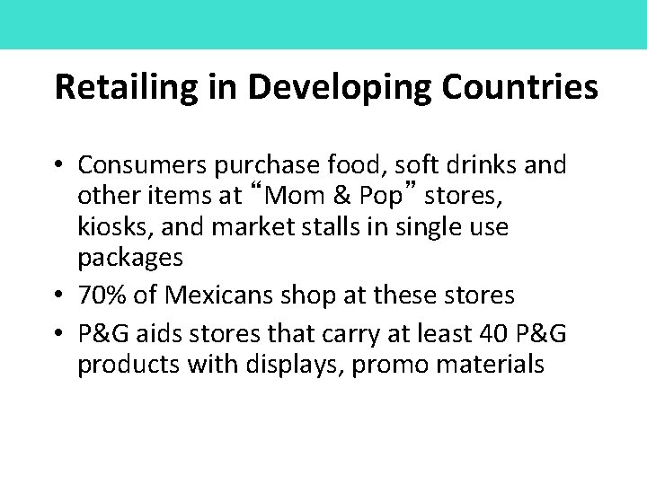 Retailing in Developing Countries • Consumers purchase food, soft drinks and other items at