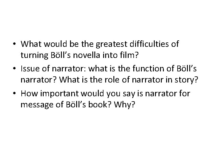  • What would be the greatest difficulties of turning Böll’s novella into film?