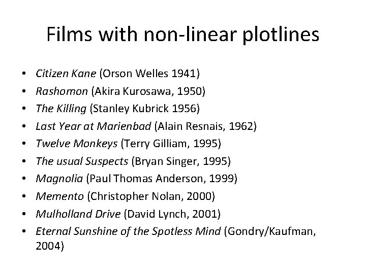 Films with non-linear plotlines • • • Citizen Kane (Orson Welles 1941) Rashomon (Akira