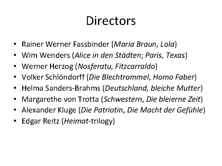 Directors • • Rainer Werner Fassbinder (Maria Braun, Lola) Wim Wenders (Alice in den