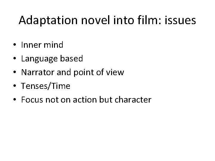 Adaptation novel into film: issues • • • Inner mind Language based Narrator and