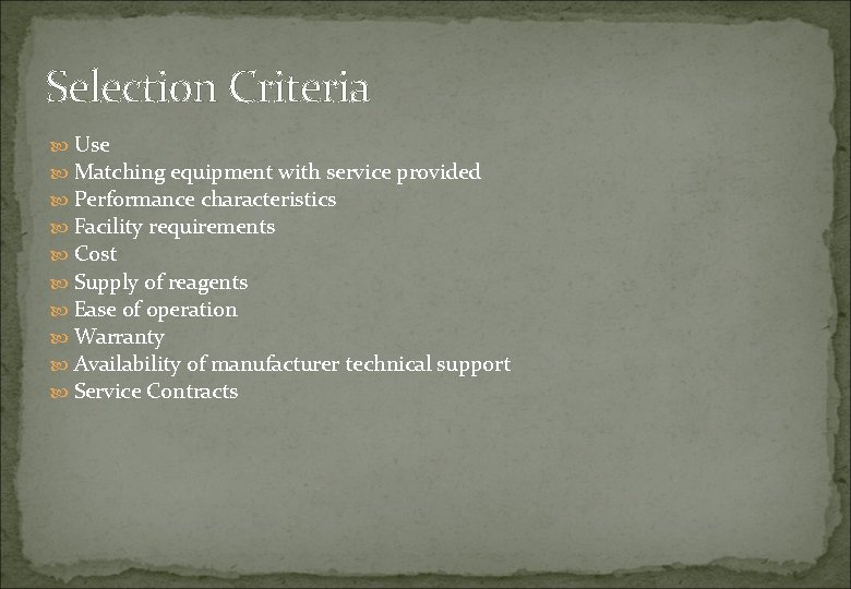 Selection Criteria Use Matching equipment with service provided Performance characteristics Facility requirements Cost Supply