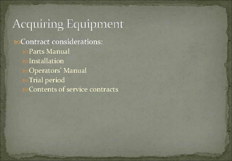 Acquiring Equipment Contract considerations: Parts Manual Installation Operators’ Manual Trial period Contents of service