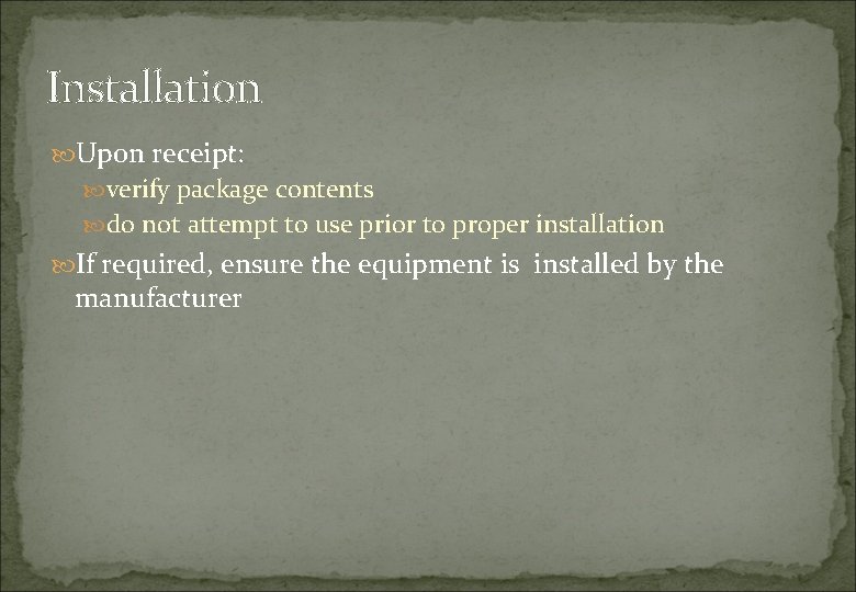Installation Upon receipt: verify package contents do not attempt to use prior to proper