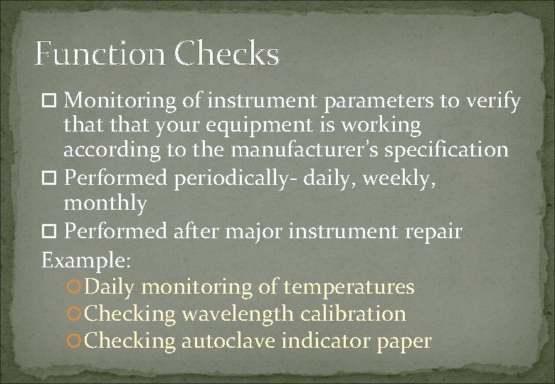 Function Checks Monitoring of instrument parameters to verify that your equipment is working according