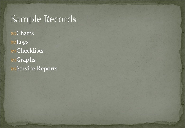 Sample Records Charts Logs Checklists Graphs Service Reports 