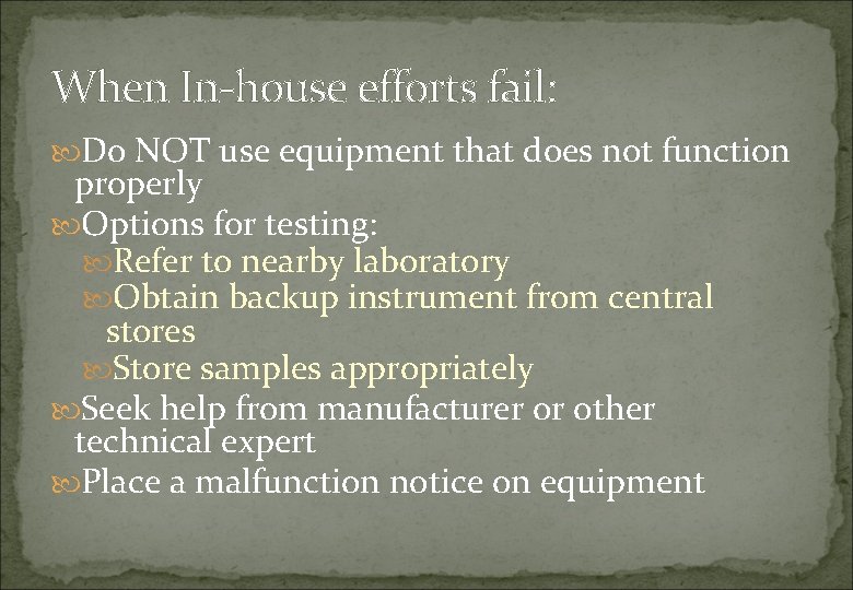 When In-house efforts fail: Do NOT use equipment that does not function properly Options