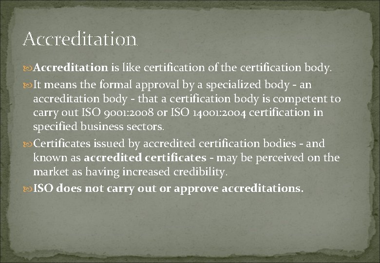 Accreditation is like certification of the certification body. It means the formal approval by