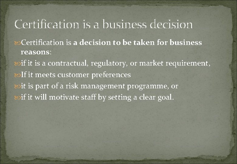 Certification is a business decision Certification is a decision to be taken for business