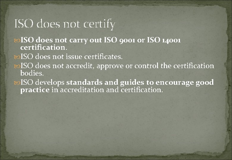 ISO does not certify ISO does not carry out ISO 9001 or ISO 14001