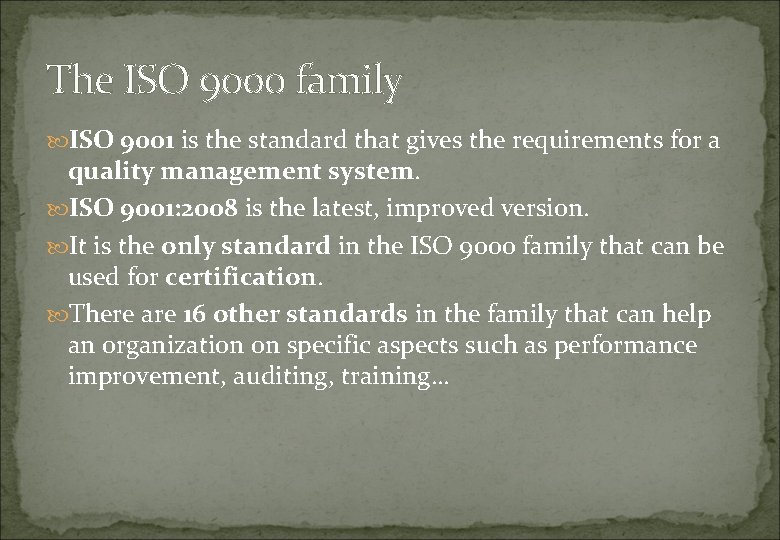 The ISO 9000 family ISO 9001 is the standard that gives the requirements for