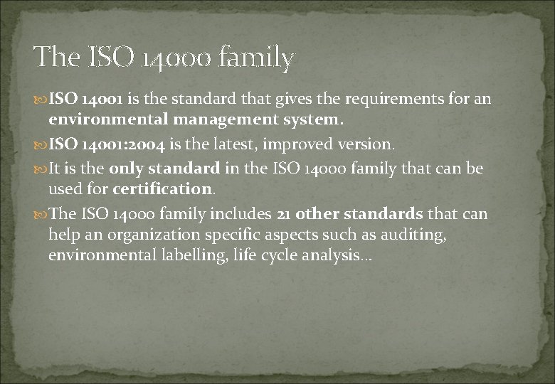 The ISO 14000 family ISO 14001 is the standard that gives the requirements for