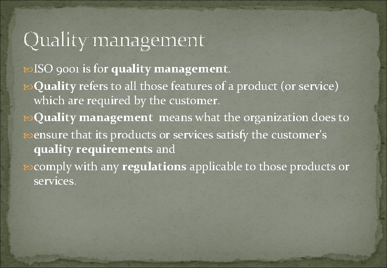 Quality management ISO 9001 is for quality management. Quality refers to all those features