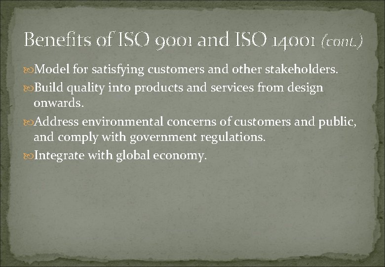 Benefits of ISO 9001 and ISO 14001 (cont. ) Model for satisfying customers and